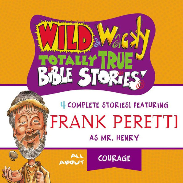 Wild and Wacky Totally True Bible Stories: All About Courage