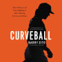 Curveball: How I Discovered True Fulfillment After Chasing Fortune and Fame