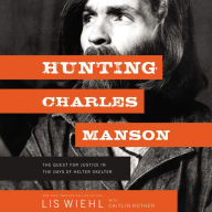 Hunting Charles Manson: The Quest for Justice in the Days of Helter Skelter