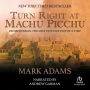 Turn Right at Machu Picchu: Rediscovering the Lost City One Step at a Time