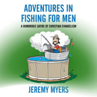 Adventures in Fishing for Men: A Humorous Satire of Christian Evangelism