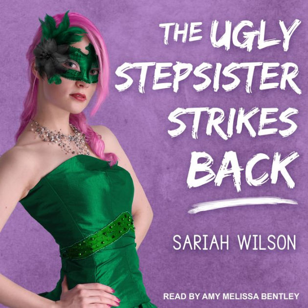 The Ugly Stepsister Strikes Back by Sariah Wilson Amy Melissa