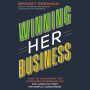 Winning Her Business: How to Transform the Customer Experience for the World's Most Powerful Consumers