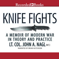 Knife Fights: A Memoir of Modern War in Theory and Practice