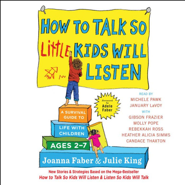 How to Talk So Little Kids Will Listen: A Survival Guide to Life with Children Ages 2-7