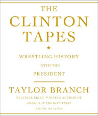 The Clinton Tapes: Wrestling History with the President (Abridged)