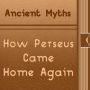 How Perseus Came Home Again