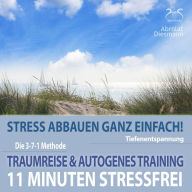 11 Minuten Stressfrei - Stress abbauen ganz einfach! Traumreise & Autogenes Training