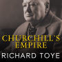 Churchill's Empire: The World That Made Him and the World He Made