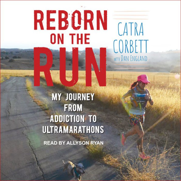 Reborn on the Run: My Journey from Addiction to Ultramarathons