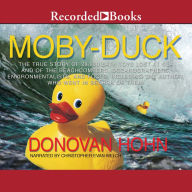 Moby Duck: The True Story of 28,800 Bath Toys Lost at Sea & of the Beachcombers, Oceanographers, Environmentalists & Fools Including the Author Who Went in Search of Them