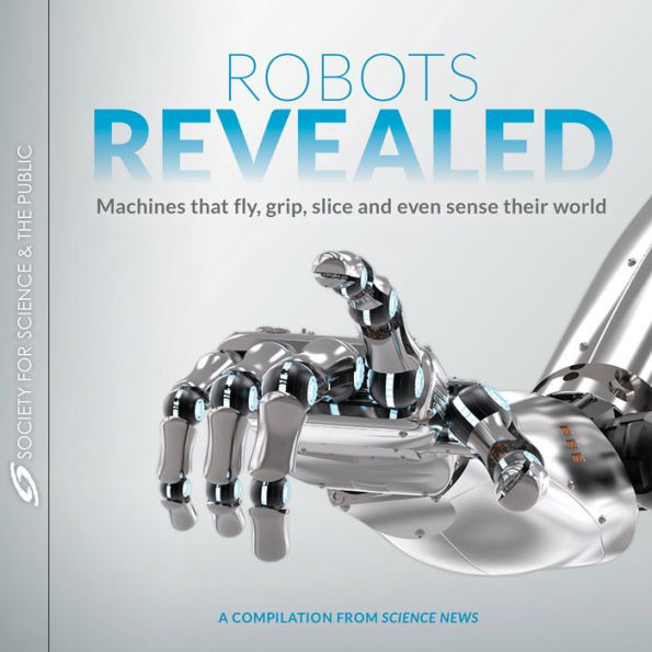Robots Revealed: Machines that fly, grip, slice and even sense their world