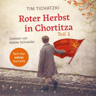 Roter Herbst in Chortitza - Teil 3: Nach einer wahren Geschichte