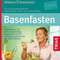 Basenfasten : Entschlacken mit dem 7-Tage-Erfolgsprogramm: Schnell und gesund abnehmen mit Sabine Wacker