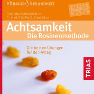 Achtsamkeit: Die Rosinenmethode: Die besten Ã¿bungen fÃ¼r den Alltag