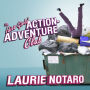 The Idiot Girls' Action-Adventure Club: True Tales from a Magnificent and Clumsy Life