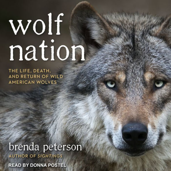 Wolf Nation: The Life, Death, and Return of Wild American Wolves