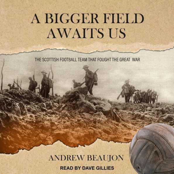 A Bigger Field Awaits Us: The Scottish Football Team That Fought the Great War