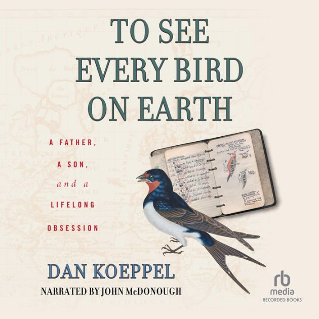 To　by　Koeppel　Barnes　Son,　A　a　Bird　Obsession　Dan　See　a　Every　Noble®　Father,　on　Earth:　eBook　and　Lifelong
