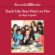 Teach Like Your Hair's on Fire: The Methods and Madness Inside Room 56