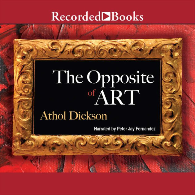 The Opposite of Art A Novel by Athol Dickson, Paperback Barnes & Noble®