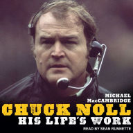 Chuck Noll: His Life's Work