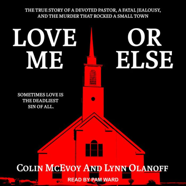 Love Me or Else: The True Story of a Devoted Pastor, a Fatal Jealousy, and the Murder that Rocked a Small Town