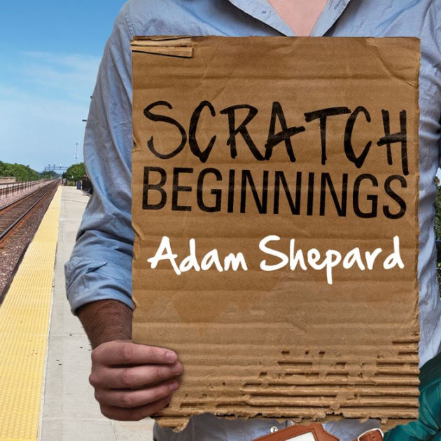 Scratch Beginnings Me, 25, and the Search for the American Dream by