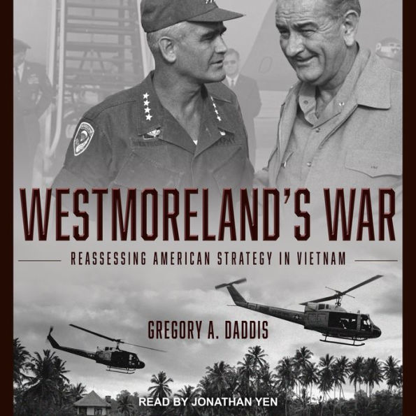 Westmoreland's War: Reassessing American Strategy in Vietnam