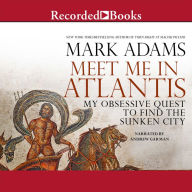 Meet Me in Atlantis: My Obsessive Quest to Find the Sunken City