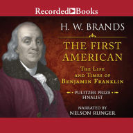 The First American: The Life and Times of Benjamin Franklin