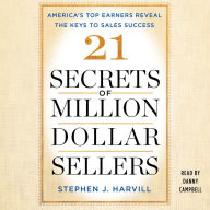 21 Secrets of Million-Dollar Sellers: America's Top Earners Reveal the Keys to Sales Success