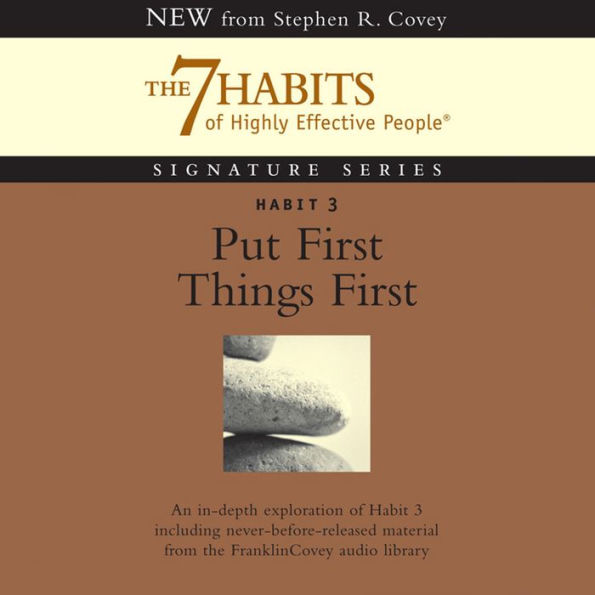 Habit 3: Put First Things First: The Habit of Integrity and Execution