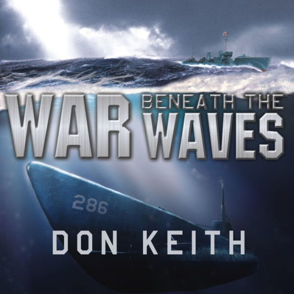 War Beneath the Waves: A True Story of Courage and Leadership Aboard a World War II Submarine