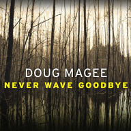 Never Wave Goodbye: A Novel of Suspense