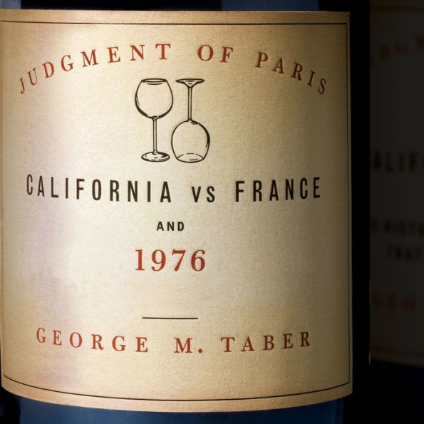 Judgment of Paris: California vs. France and the Historic 1976 Paris Tasting That Revolutionized Wine