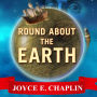 Round About the Earth: Circumnavigation from Magellan to Orbit