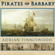 Pirates of Barbary: Corsairs, Conquests and Captivity in the Seventeenth-Century Mediterranean