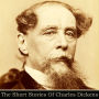 The Short Stories of Charles Dickens