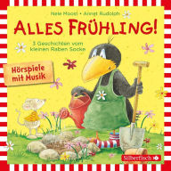 Alles Frühling!: Alles Freunde!, Alles wächst!, Alles gefärbt! (Der kleine Rabe Socke): Drei Geschichten vom kleinen Raben Socke (Abridged)