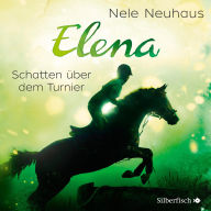 Elena - Ein Leben für Pferde 3: Schatten über dem Turnier (Abridged)