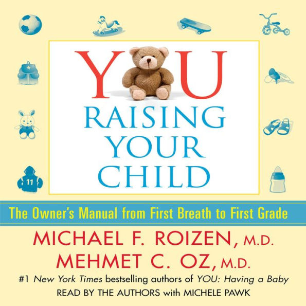 YOU: Raising Your Child: The Owner's Manual from First Breath to First Grade (Abridged)