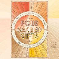 The Four Sacred Gifts: Indigenous Wisdom for Modern Times