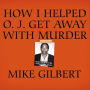 How I Helped O. J. Get Away With Murder: The Shocking Inside Story of Violence, Loyalty, Regret, and Remorse