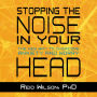 Stopping the Noise in Your Head: The New Way to Overcome Anxiety and Worry