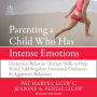 Parenting a Child Who Has Intense Emotions: Dialectical Behavior Therapy Skills to Help Your Child Regulate Emotional Outbursts and Aggressive Behaviors