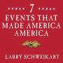 Seven Events That Made America America: And Proved That the Founding Fathers Were Right All Along