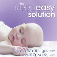 The Sleepeasy Solution: The Exhausted Parent's Guide to Getting Your Child to Sleep---from Birth to Age 5