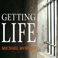 Getting Life: An Innocent Man's 25-Year Journey from Prison to Peace