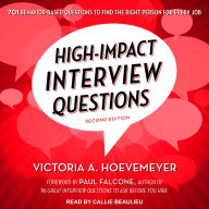 High-Impact Interview Questions: 701 Behavior-Based Questions to Find the Right Person for Every Job